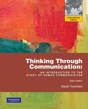 Thinking Through Communication: International Edition de Sarah Trenholm