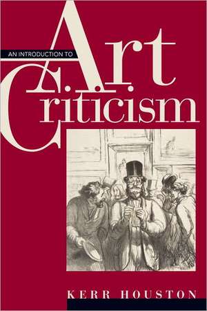 An Introduction to Art Criticism: Histories, Strategies, Voices de Kerr Houston