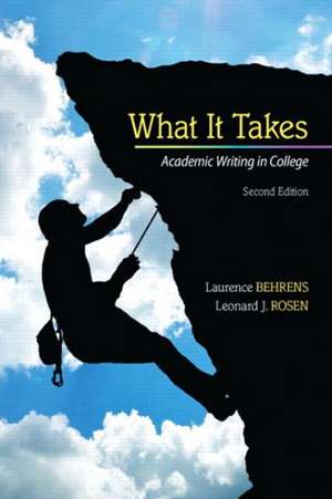 What It Takes: Academic Writing in College de Laurence Behrens