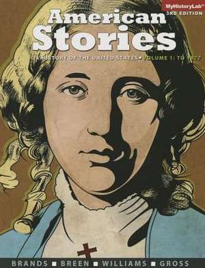 American Stories: A History of the United States, Volume 1 de H. W. Brands