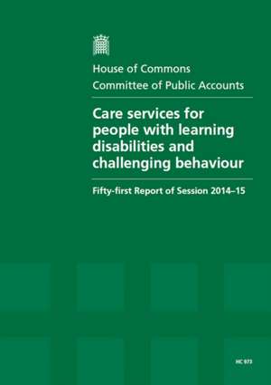 Care services for people with learning disabilities and challenging behaviour de Great Britain: Parliament: House of Commons: Committee of Public Accounts