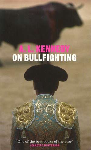 On Bullfighting de A. L. Kennedy