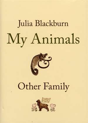 Blackburn, J: My Animals and Other Family de Julia Blackburn