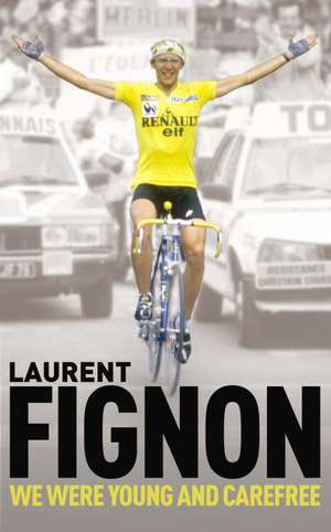 We Were Young and Carefree de Laurent Fignon