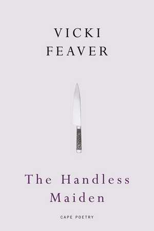 The Handless Maiden de Vicki Feaver