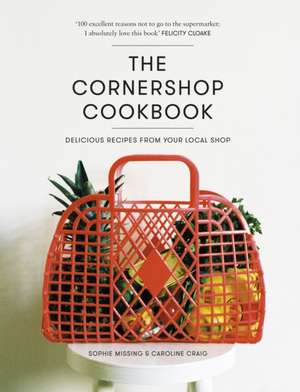 The Cornershop Cookbook: Delicious Recipes from Your Local Shop de Caroline Craig