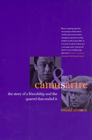 Camus and Sartre: The Story of a Friendship and the Quarrel that Ended It de Ronald Aronson