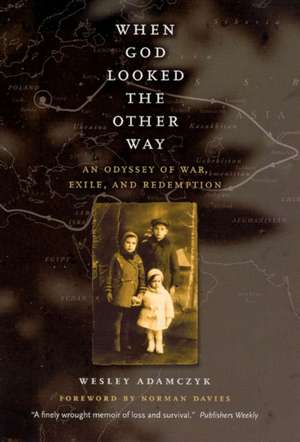 When God Looked the Other Way: An Odyssey of War, Exile, and Redemption de Wesley Adamczyk