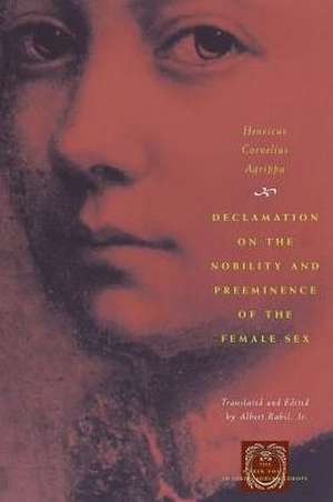 Declamation on the Nobility and Preeminence of the Female Sex de Henricus Cornelius Agrippa