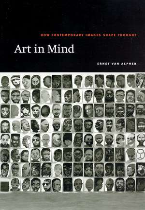 Art in Mind: How Contemporary Images Shape Thought de Ernst van Alphen