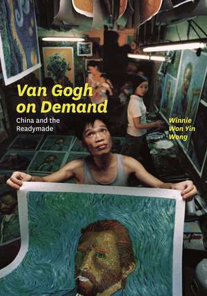 Van Gogh on Demand: China and the Readymade de Winnie Wong