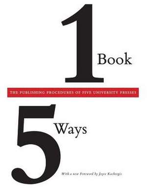 One Book/Five Ways: The Publishing Procedures of Five University Presses de Association of American University Presses