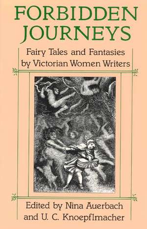 Forbidden Journeys: Fairy Tales and Fantasies by Victorian Women Writers de Nina Auerbach