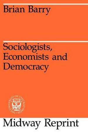 Sociologists, Economists, and Democracy de Brian Barry