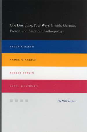 One Discipline, Four Ways: British, German, French, and American Anthropology de Fredrik Barth