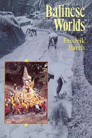 Balinese Worlds de Fredrik Barth