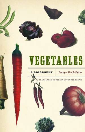 Vegetables: A Biography de Evelyne Bloch-Dano