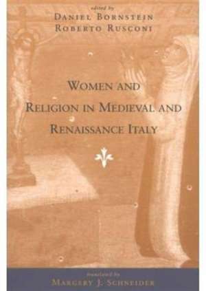 Women and Religion in Medieval and Renaissance Italy de Daniel Bornstein