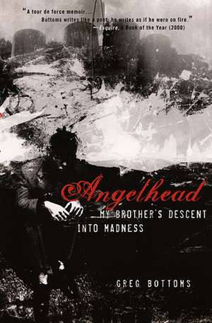 Angelhead: My Brother's Descent into Madness de Greg Bottoms