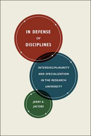 In Defense of Disciplines: Interdisciplinarity and Specialization in the Research University de Jerry A. Jacobs