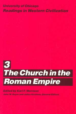 University of Chicago Readings in Western Civilization, Volume 3: The Church in the Roman Empire de Karl F. Morrison