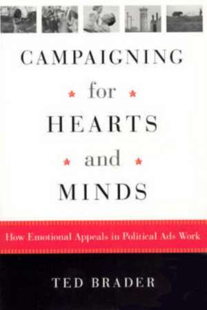 Campaigning for Hearts and Minds: How Emotional Appeals in Political Ads Work de Ted Brader