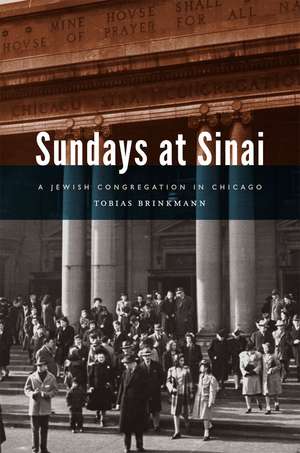 Sundays at Sinai: A Jewish Congregation in Chicago de Tobias Brinkmann