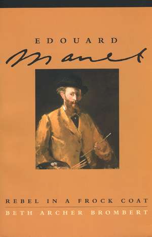 Edouard Manet: Rebel in a Frock Coat de Beth Archer Brombert