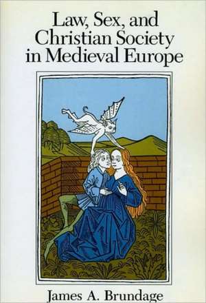 Law, Sex, and Christian Society in Medieval Europe de James A. Brundage