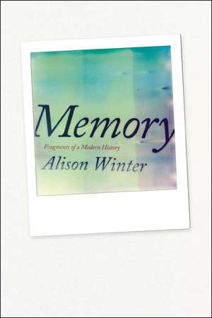 Memory: Fragments of a Modern History de Alison Winter