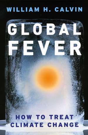 Global Fever: How to Treat Climate Change de William H. Calvin