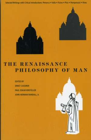 The Renaissance Philosophy of Man – Petrarca, Valla, Ficino, Pico, Pomponazzi, Vives de Ernst Cassirer