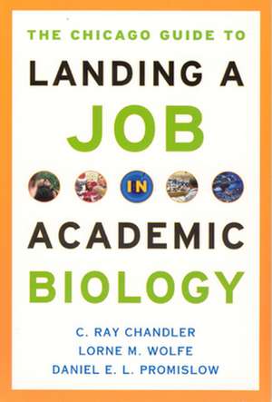 The Chicago Guide to Landing a Job in Academic Biology de C. Ray Chandler