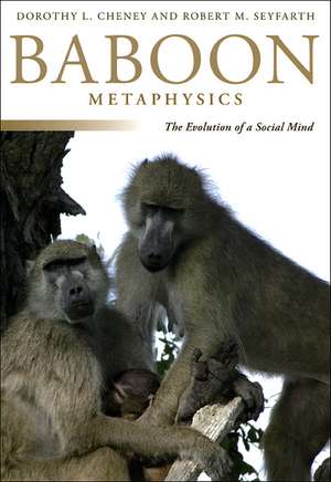 Baboon Metaphysics: The Evolution of a Social Mind de Dorothy L. Cheney