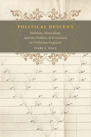 Political Descent: Malthus, Mutualism, and the Politics of Evolution in Victorian England de Piers J. Hale