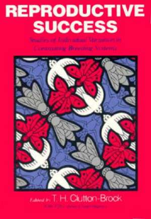 Reproductive Success: Studies of Individual Variation in Contrasting Breeding Systems de T. H. Clutton-Brock