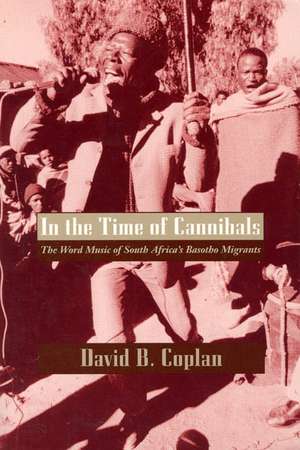 In the Time of Cannibals: The Word Music of South Africa's Basotho Migrants de David B. Coplan