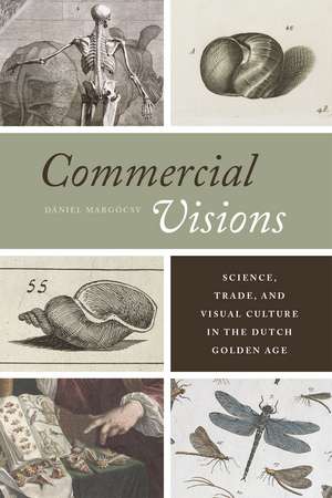 Commercial Visions: Science, Trade, and Visual Culture in the Dutch Golden Age de Dániel Margócsy