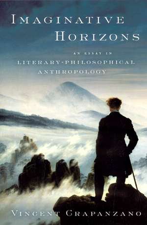 Imaginative Horizons: An Essay in Literary-Philosophical Anthropology de Vincent Crapanzano