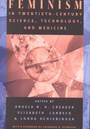 Feminism in Twentieth-Century Science, Technology, and Medicine de Angela N. H. Creager