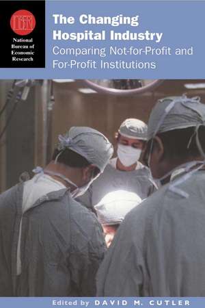 The Changing Hospital Industry: Comparing Not-for-Profit and For-Profit Institutions de David M. Cutler