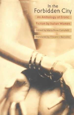 In the Forbidden City: An Anthology of Erotic Fiction by Italian Women de Maria Rosa Cutrufelli