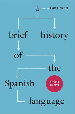 A Brief History of the Spanish Language: Second Edition de David A. Pharies