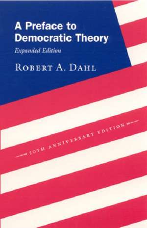 A Preface to Democratic Theory, Expanded Edition de Robert A. Dahl