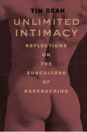 Unlimited Intimacy: Reflections on the Subculture of Barebacking de Tim Dean