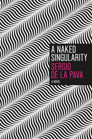 A Naked Singularity: A Novel de Sergio De La Pava