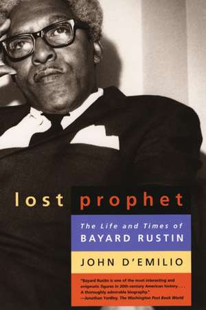 Lost Prophet: The Life and Times of Bayard Rustin de John D'Emilio