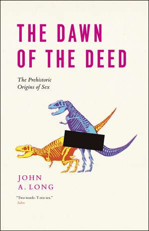 The Dawn of the Deed: The Prehistoric Origins of Sex de John A. Long