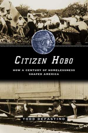 Citizen Hobo: How a Century of Homelessness Shaped America de Todd DePastino