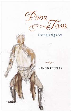 Poor Tom: Living "King Lear" de Professor Simon Palfrey